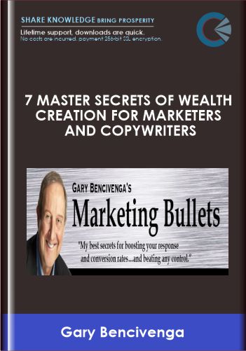 7 Master Secrets of Wealth Creation for Marketers and Copywriters - Gary Bencivenga