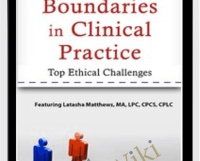Boundaries in Clinical Practice Top Ethical Challenges Latasha Matthews - BoxSkill US