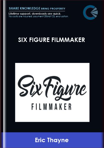Six Figure Filmmaker - Eric Thayne