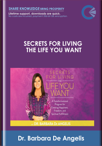 Secrets for Living the Life You Want - Dr. Barbara De Angelis