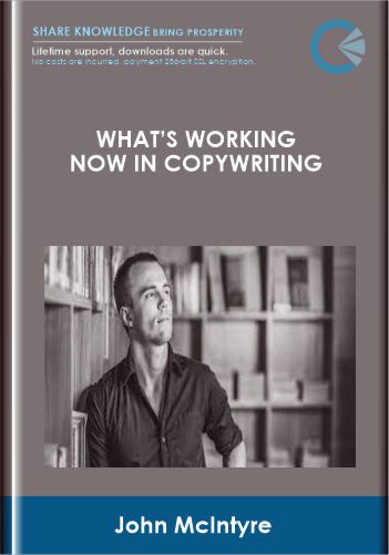 What’s Working Now In Copywriting - John McIntyre