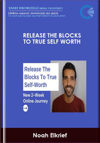 Release the blocks to true self worth - Noah Elkrief