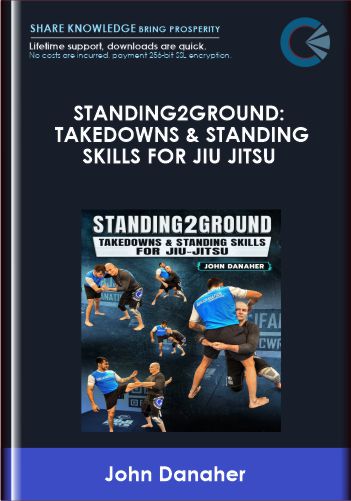 Standing2Ground: Takedowns & Standing Skills For Jiu Jitsu By John Danaher