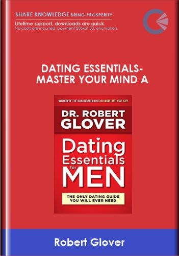 Dating Essentials-Master Your Mind A - Robert Glover