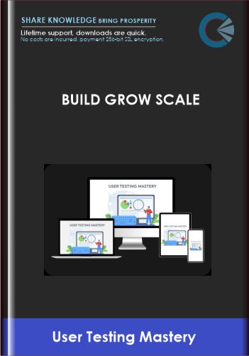 Build Grow Scale - User Testing Mastery