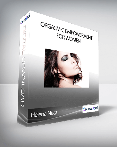 Purchuse Helena Nista - Orgasmic Empowerment for Women course at here with price $297 $62.