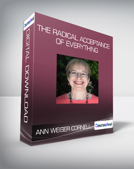 Purchuse Ann Weiser Cornell - The Radical Acceptance of Everything course at here with price $27.95 $11.