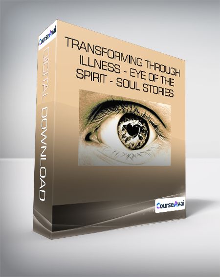 Purchuse Transforming Through Illness - Eye of the Spirit - Soul Stories course at here with price $99 $38.