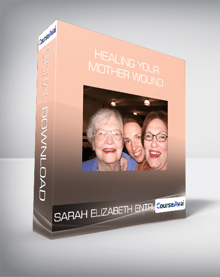Purchuse Sarah Elizabeth Entrup - Healing Your Mother Wound course at here with price $108 $38.
