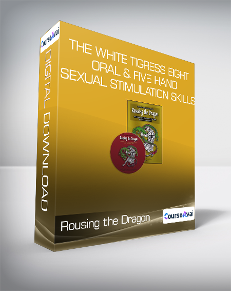 Purchuse Rousing the Dragon - The White Tigress Eight Oral & Five Hand Sexual Stimulation Skills course at here with price $44.9 $14.
