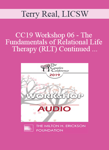 Purchuse [Audio] CC19 Workshop 06 - The Fundamentals of Relational Life Therapy (RLT) Continued - Terry Real