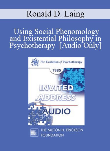 Purchuse [Audio] EP85 Invited Address 04b - Using Social Phenomology and Existential Philosophy in Psychotherapy - Ronald D. Laing