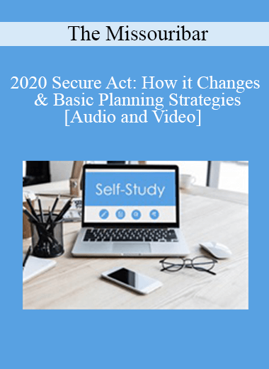 Purchuse The Missouribar - 2020 Secure Act: How it Changes & Basic Planning Strategies course at here with price $90 $21.