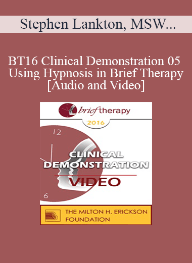 Purchuse BT16 Clinical Demonstration 05 - Using Hypnosis in Brief Therapy - Stephen Lankton