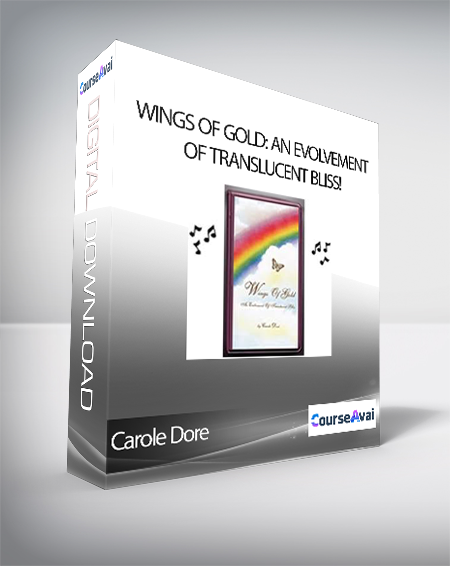Purchuse Carole Dore - Wings Of Gold: An Evolvement of Translucent Bliss! course at here with price $65 $21.