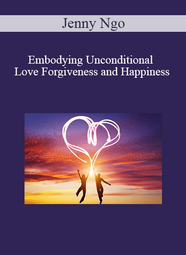 Purchuse Jenny Ngo - Embodying Unconditional Love Forgiveness and Happiness course at here with price $25 $10.