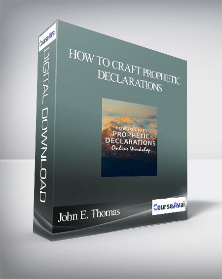 Purchuse John E. Thomas - HOW TO CRAFT PROPHETIC DECLARATIONS course at here with price $19 $9.
