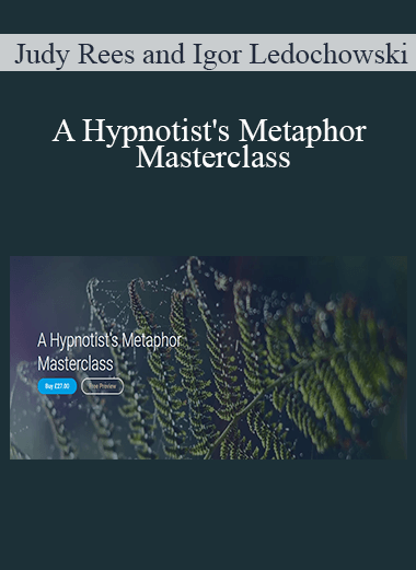 Purchuse Judy Rees and Igor Ledochowski - A Hypnotist's Metaphor Masterclass course at here with price $37 $20.