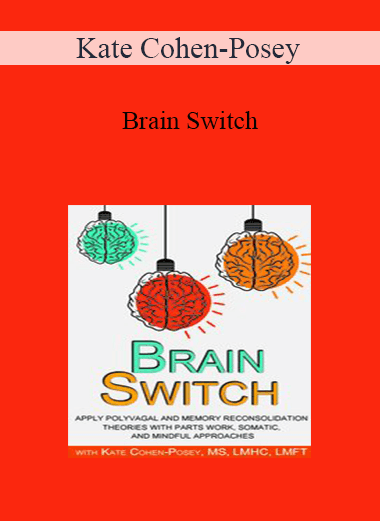Purchuse Kate Cohen-Posey - Brain Switch: Apply Polyvagal and Memory Reconsolidation Theories with Parts Work