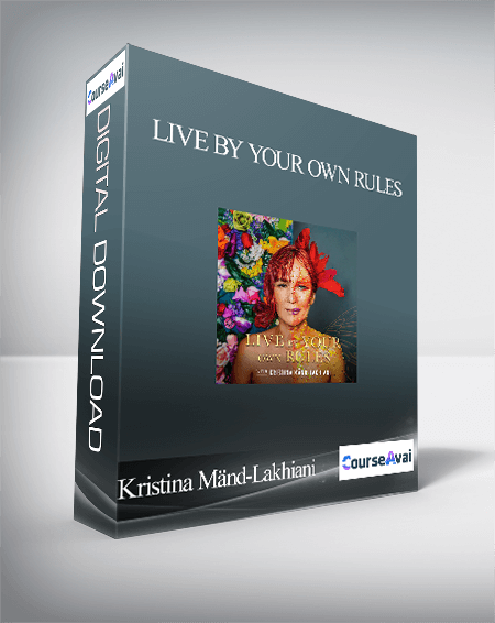 Purchuse Kristina Mänd-Lakhiani - Live By Your Own Rules course at here with price $299 $56.