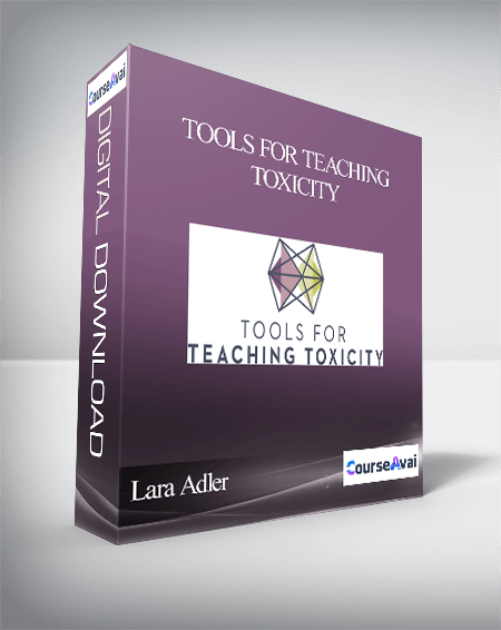 Purchuse Lara Adler - Tools For Teaching Toxicity course at here with price $199 $38.