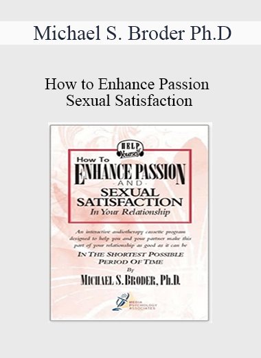Purchuse Michael S. Broder Ph.D - How to Enhance Passion and Sexual Satisfaction course at here with price $20 $10.