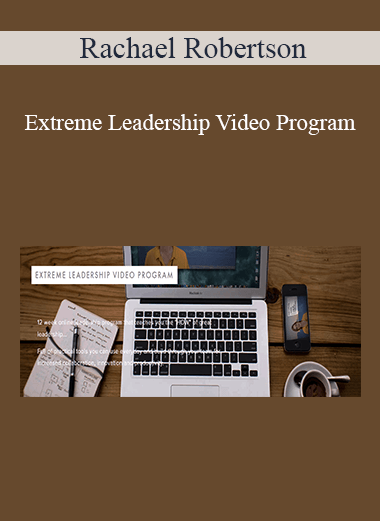 Purchuse Rachael Robertson - Extreme Leadership Video Program course at here with price $408 $78.