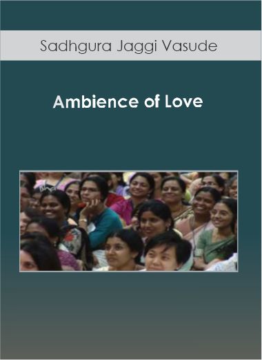 Purchuse Sadhgura Jaggi Vasudev - Ambience of Love course at here with price $27.9 $25.