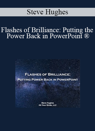 Purchuse Steve Hughes - Flashes of Brilliance: Putting the Power Back in PowerPoint ® course at here with price $79 $18.