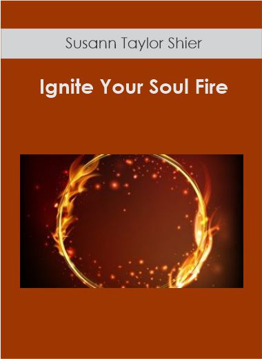 Purchuse Susann Taylor Shier - Ignite Your Soul Fire course at here with price $97 $35.