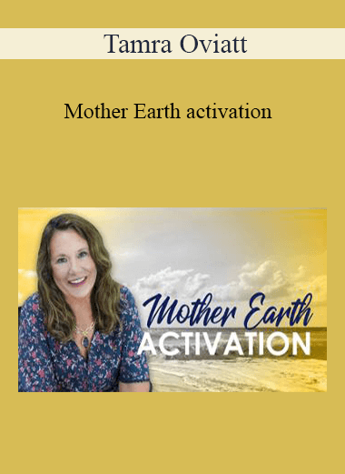Purchuse Tamra Oviatt - Mother Earth activation course at here with price $20 $10.