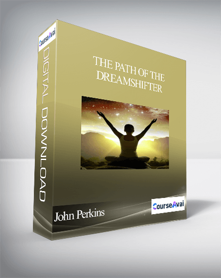 Purchuse The Path of the Dreamshifter with John Perkins course at here with price $297 $85.