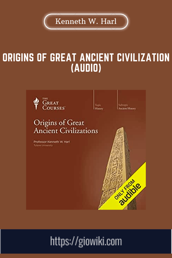 Origins of Great Ancient Civilization (Audio) - Kenneth W. Harl